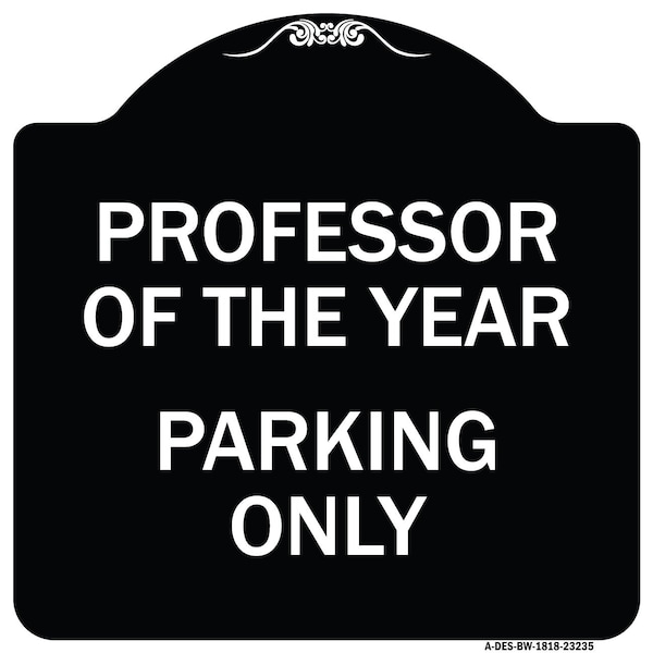 Professor of the Year Parking Only Heavy-Gauge Aluminum Architectural Sign, 18" x 18", BW-1818-23235